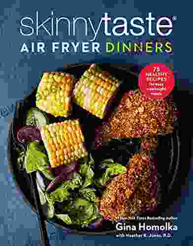 Skinnytaste Air Fryer Dinners: 75 Healthy Recipes For Easy Weeknight Meals: A Cookbook