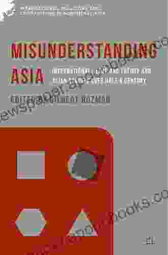 Misunderstanding Asia: International Relations Theory and Asian Studies over Half a Century (International Relations and Comparisons in Northeast Asia)