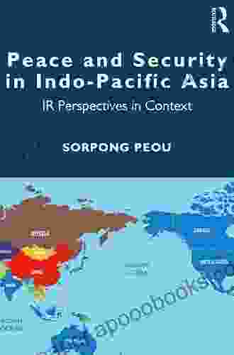 Peace and Security in Indo Pacific Asia: IR Perspectives in Context