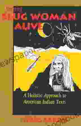 Keeping Slug Woman Alive: A Holistic Approach To American Indian Texts