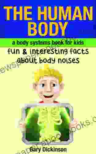 The Human Body: A Kids About Body Systems Learn Fun And Interesting Facts About Noises Our Body Makes And More (Biology)