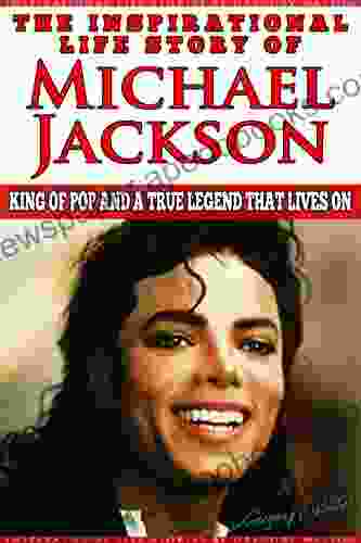 Michael Jackson The Inspirational Life Story Of Michael Jackson: King Of Pop And A True Legend That Lives On (Inspirational Life Stories By Gregory Watson 7)