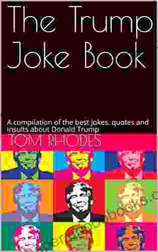 The Trump Joke Book: A compilation of the best jokes quotes and insults about Donald Trump