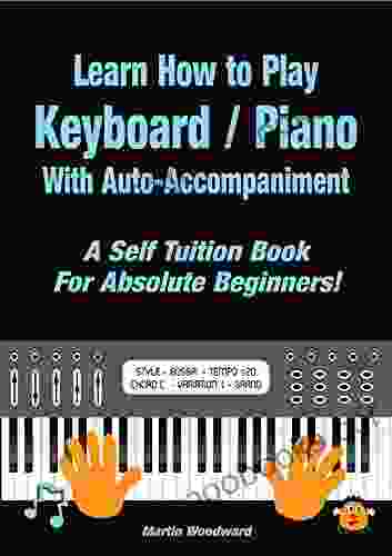 Learn How To Play Keyboard / Piano With Auto Accompaniment : A Self Tuition For Absolute Beginners