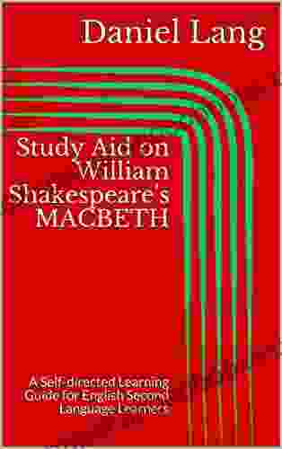 Study Aid on William Shakespeare s MACBETH: A Self directed Learning Guide for English Second Language Learners