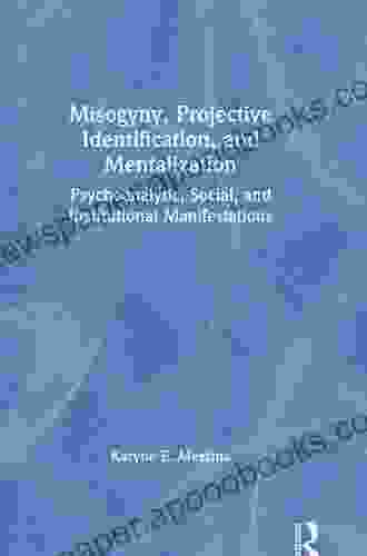 Misogyny Projective Identification and Mentalization: Psychoanalytic Social and Institutional Manifestations