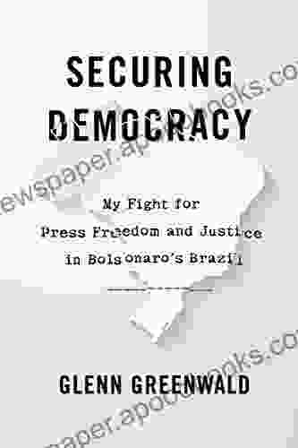 Securing Democracy: My Fight For Press Freedom And Justice In Bolsonaro S Brazil