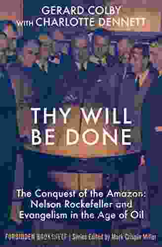 Thy Will Be Done: The Conquest Of The Amazon: Nelson Rockefeller And Evangelism In The Age Of Oil (Forbidden Bookshelf)