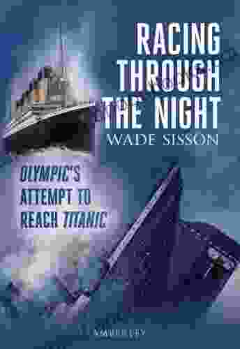 Racing Through The Night: Olympic S Attempt To Reach Titanic