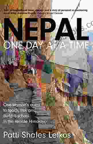 Nepal One Day At A Time: One Woman S Quest To Teach Trek And Build A School In The Remote Himalaya