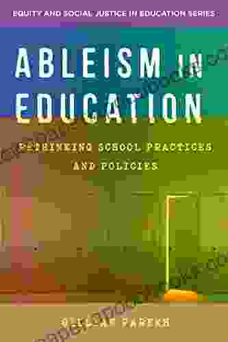 Ableism In Education: Rethinking School Practices And Policies (Equity And Social Justice In Education)