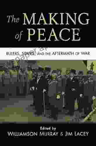 The Making Of Peace: Rulers States And The Aftermath Of War