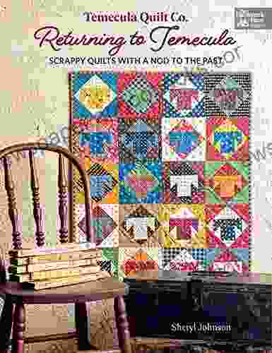 Temecula Quilt Co Returning to Temecula: Scrappy Quilts with a Nod to the Past (The Patchwork Place)