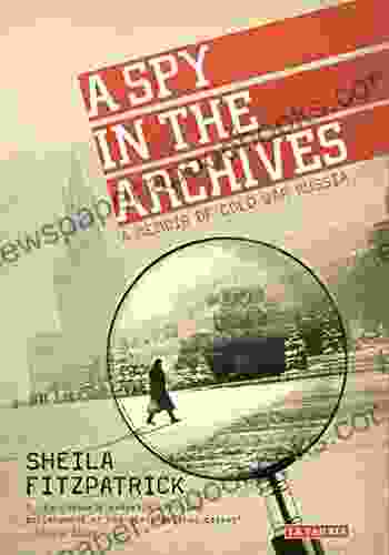 A Spy In The Archives: A Memoir Of Cold War Russia