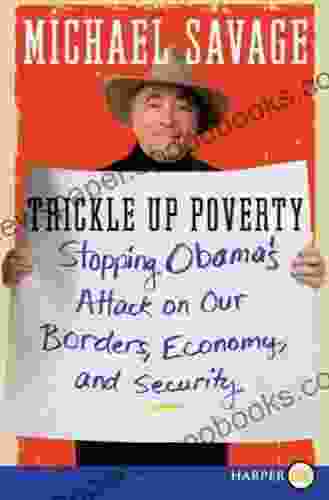 Trickle Up Poverty: Stopping Obama S Attack On Our Borders Economy And Security