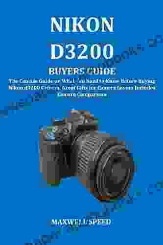 NIKON D3200 BUYERS GUIDE: The Concise Guide On What You Need To Know Before Buying Nikon D3200 Camera Great Gifts For Camera Lovers Includes Camera Comparison