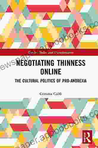 Negotiating Thinness Online: The Cultural Politics Of Pro Anorexia (Gender Bodies And Transformation)