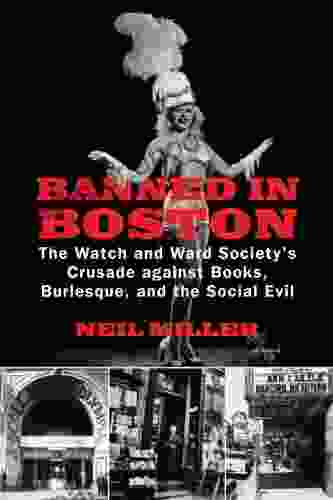 Banned In Boston: The Watch And Ward Society S Crusade Against Burlesque And The Social Evil