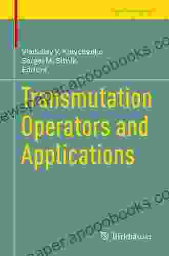 Transmutation Operators And Applications (Trends In Mathematics)