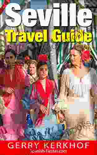 Seville Travel Guide: A Weekend in Seville (Spain Travel Guides)