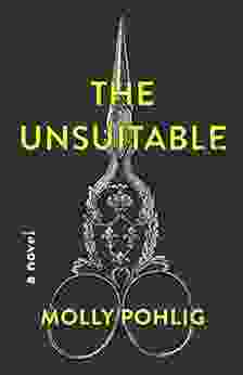 The Unsuitable: A Novel Molly Pohlig