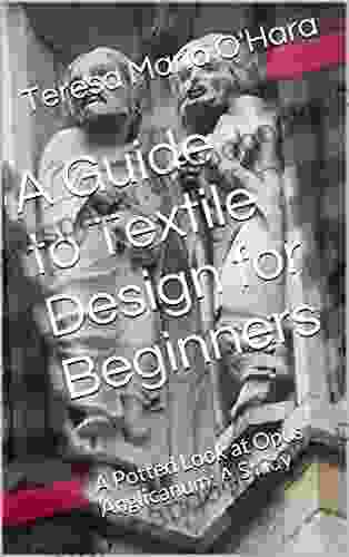 A Guide to Textile Design for Beginners: A Potted Look at Opus Anglicanum: A Study