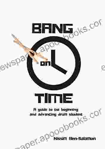 Bang On Time: A Guide For The Beginning And Advancing Drum Student