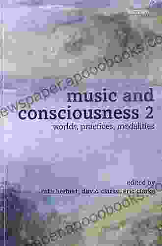 Music and Consciousness 2: Worlds Practices Modalities