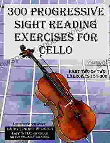 300 Progressive Sight Reading Exercises For Cello Large Print Version: Part Two Of Two Exercises 151 300