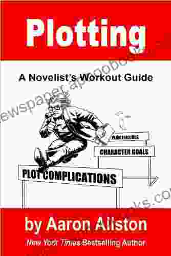 Plotting: A Novelist s Workout Guide