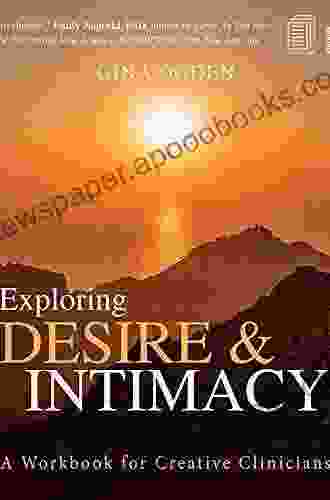 Exploring Desire And Intimacy: A Workbook For Creative Clinicians