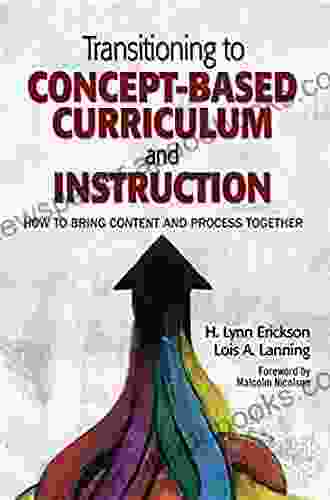 Transitioning to Concept Based Curriculum and Instruction: How to Bring Content and Process Together (Concept Based Curriculum and Instruction Series)