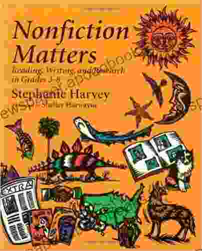 Nonfiction Matters: Reading Writing and Research in Grades 3 8