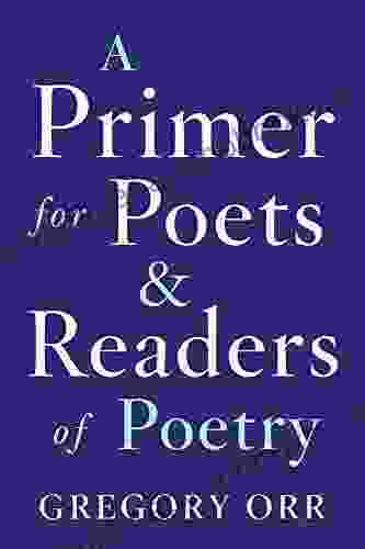 A Primer For Poets And Readers Of Poetry