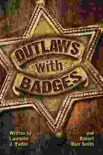 Outlaws With Badges Laurence J Yadon