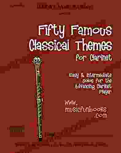 Fifty Famous Classical Themes for Clarinet: Easy and Intermediate Solos for the Advancing Clarinet Player