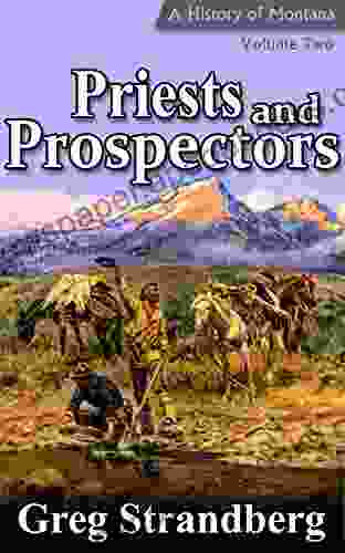 Priests And Prospectors: A History Of Montana Volume Two (Montana History 2)