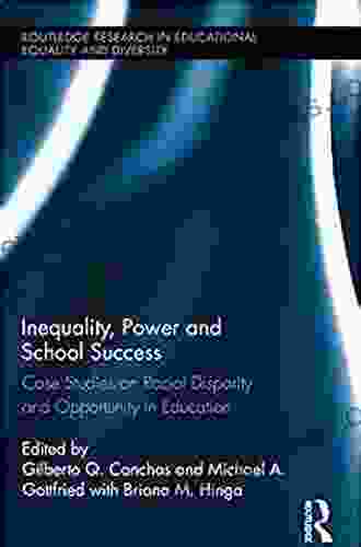 Inequality Power And School Success: Case Studies On Racial Disparity And Opportunity In Education (Routledge Research In Educational Equality And Diversity)