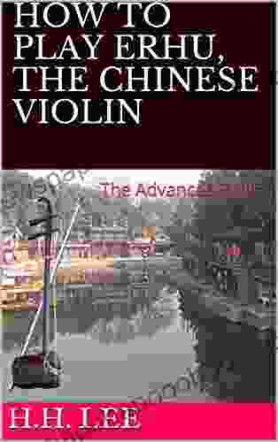 How To Play Erhu The Chinese Violin: The Advanced Skills