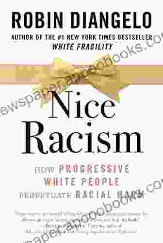 Nice Racism: How Progressive White People Perpetuate Racial Harm