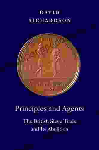 Principles and Agents: The British Slave Trade and Its Abolition (The David Brion Davis Series)