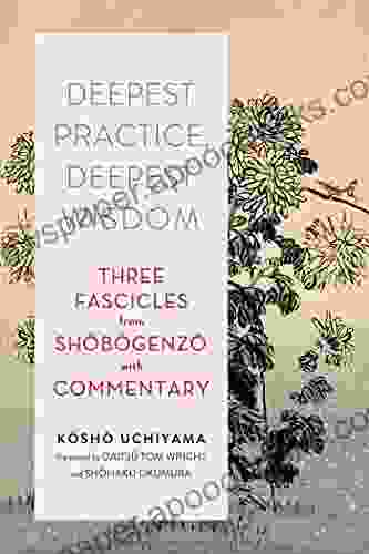 Deepest Practice Deepest Wisdom: Three Fascicles From Shobogenzo With Commentary