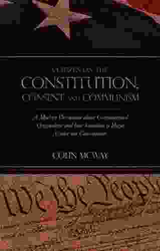 The Constitution Consent And Communism: A Modern Discussion About Constitutional Originalism And How Socialism Is Illegal Under Our Constitution