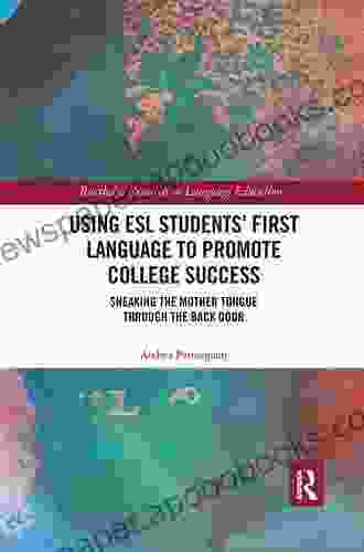 Using ESL Students First Language to Promote College Success: Sneaking the Mother Tongue through the Backdoor (Routledge Research in Educational Equality and Diversity)