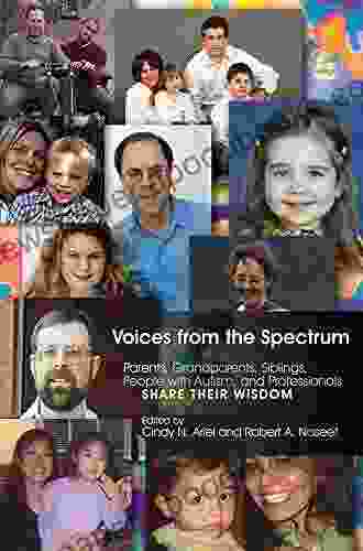 Voices From The Spectrum: Parents Grandparents Siblings People With Autism And Professionals Share Their Wisdom