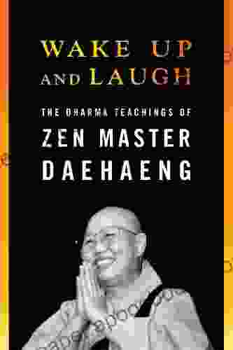 Wake Up and Laugh: The Dharma Teaching of Zen Master Daehaeng