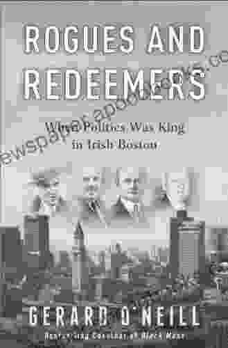 Rogues And Redeemers: When Politics Was King In Irish Boston