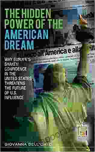 Hidden Power Of The American Dream The: Why Europe S Shaken Confidence In The United States Threatens The Future Of U S Influence (Praeger Security International)