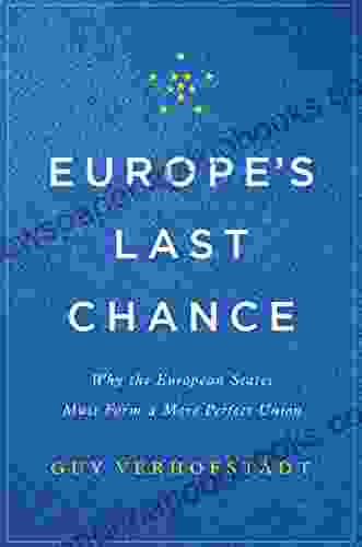 Europe S Last Chance: Why The European States Must Form A More Perfect Union